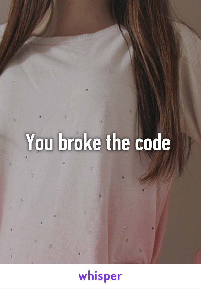 you-broke-the-code