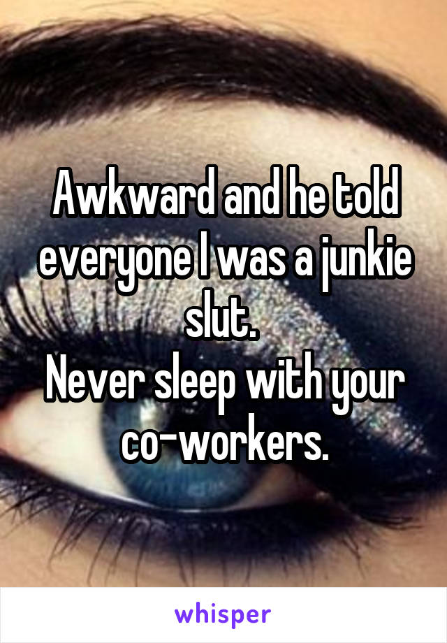 Awkward and he told everyone I was a junkie slut. 
Never sleep with your co-workers.