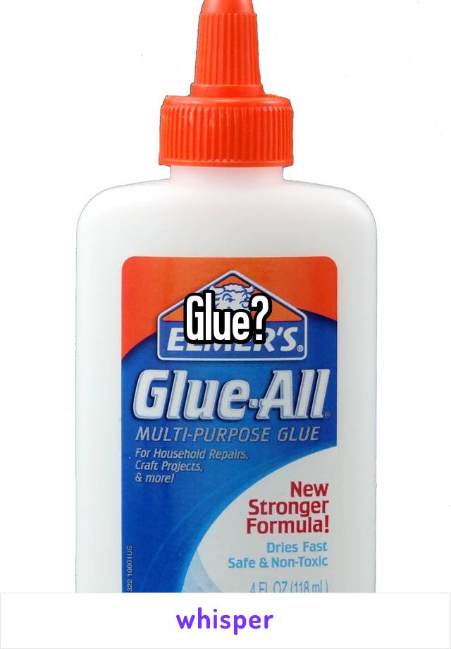 Glue?