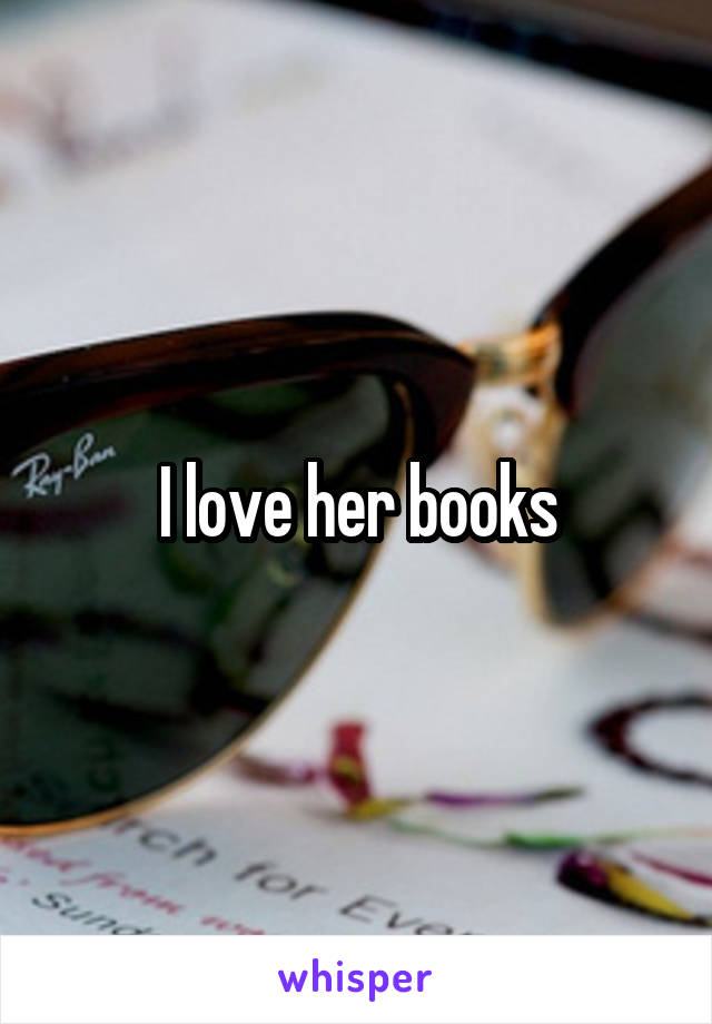 I love her books