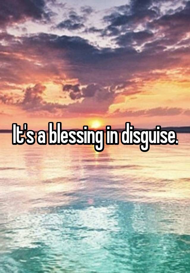 it-s-a-blessing-in-disguise