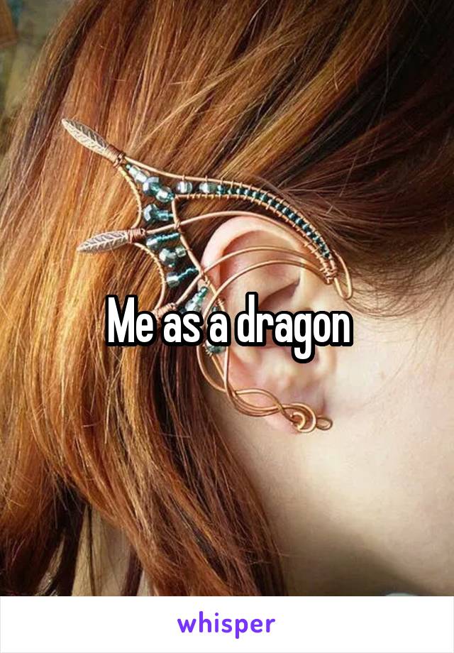 Me as a dragon