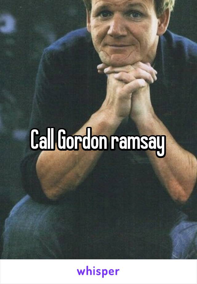Call Gordon ramsay 