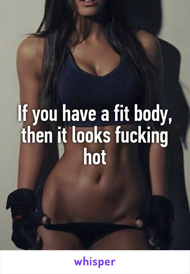 If you have a fit body, then it looks fucking hot