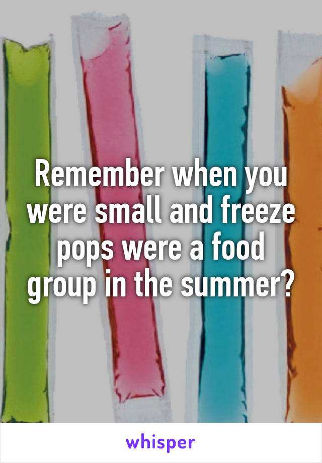 Remember when you were small and freeze pops were a food group in the summer?