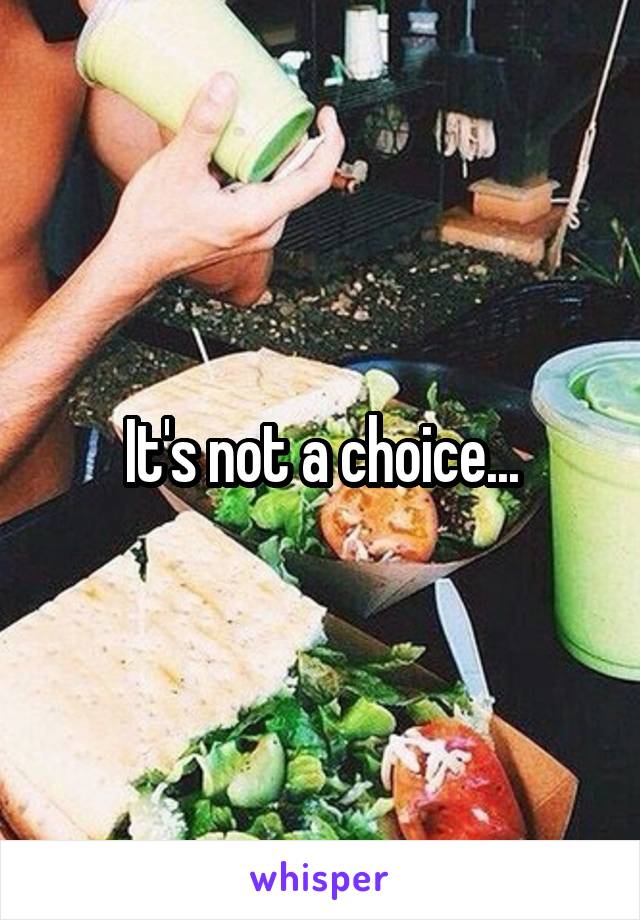 It's not a choice...