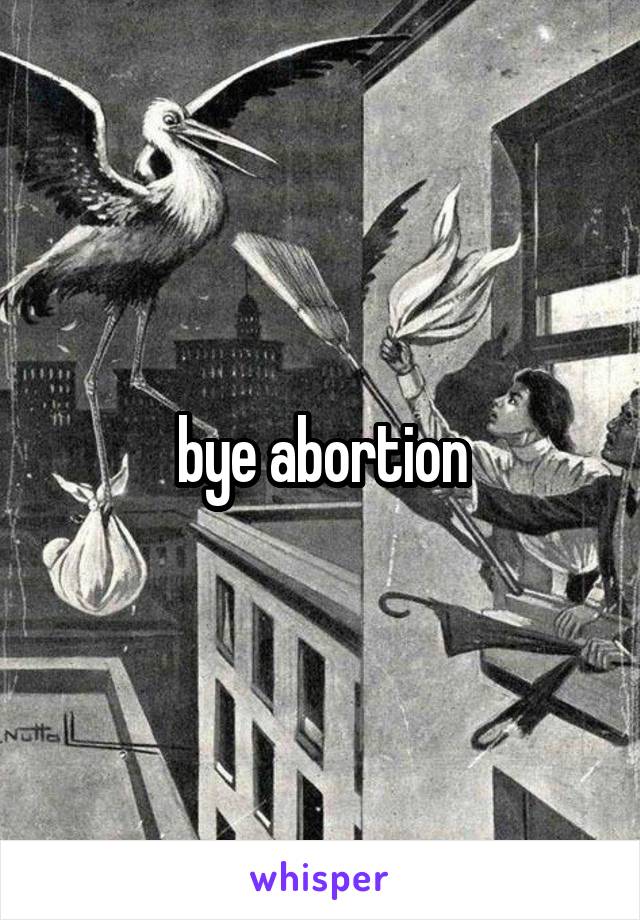 bye abortion