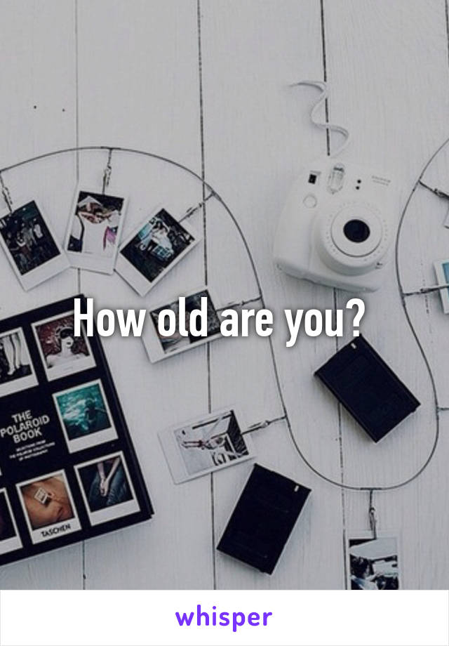 How old are you? 