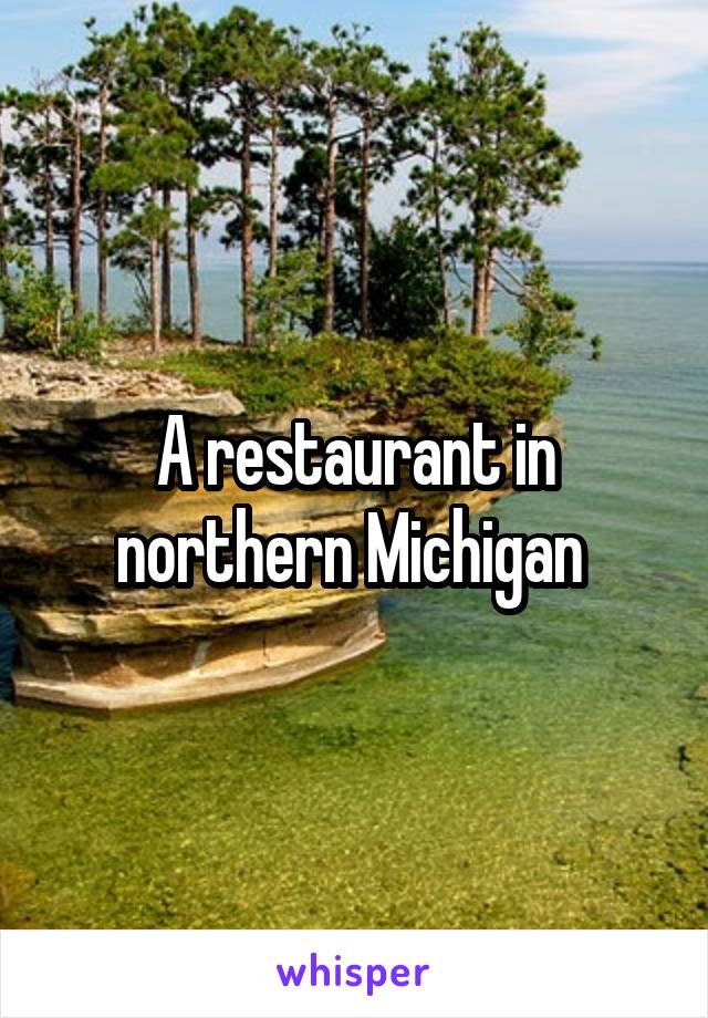 A restaurant in northern Michigan 