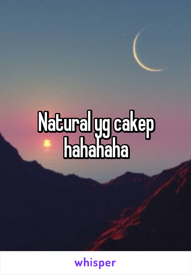 Natural yg cakep hahahaha