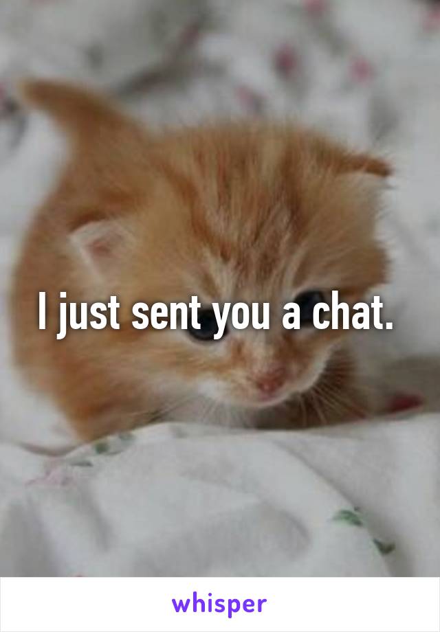 I just sent you a chat. 