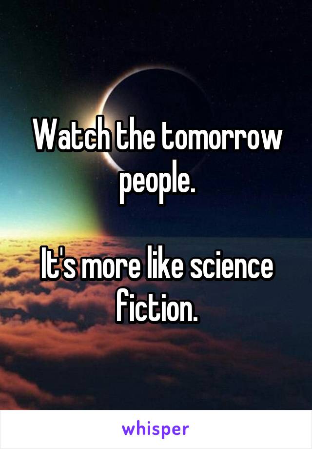 Watch the tomorrow people.

It's more like science fiction.