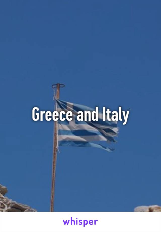 Greece and Italy