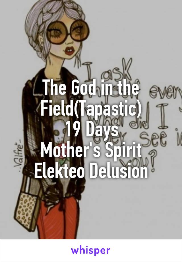 The God in the Field(Tapastic)
19 Days
Mother's Spirit
Elekteo Delusion