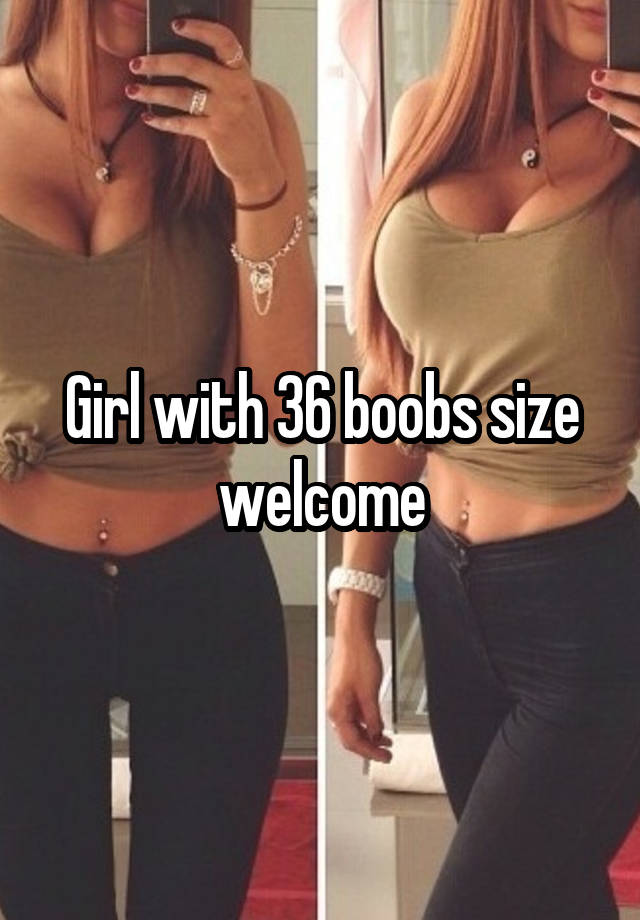 Girl with 36 boobs size welcome