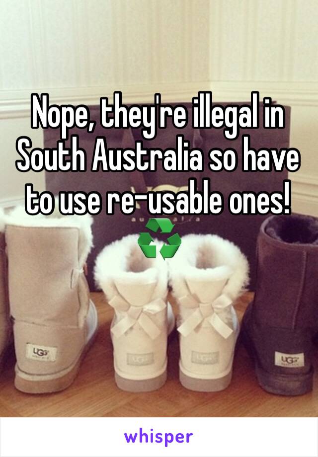 Nope, they're illegal in South Australia so have to use re-usable ones! ♻️