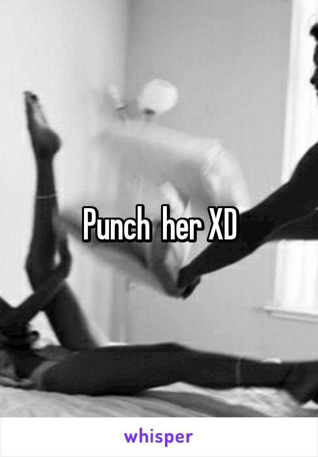 Punch  her XD