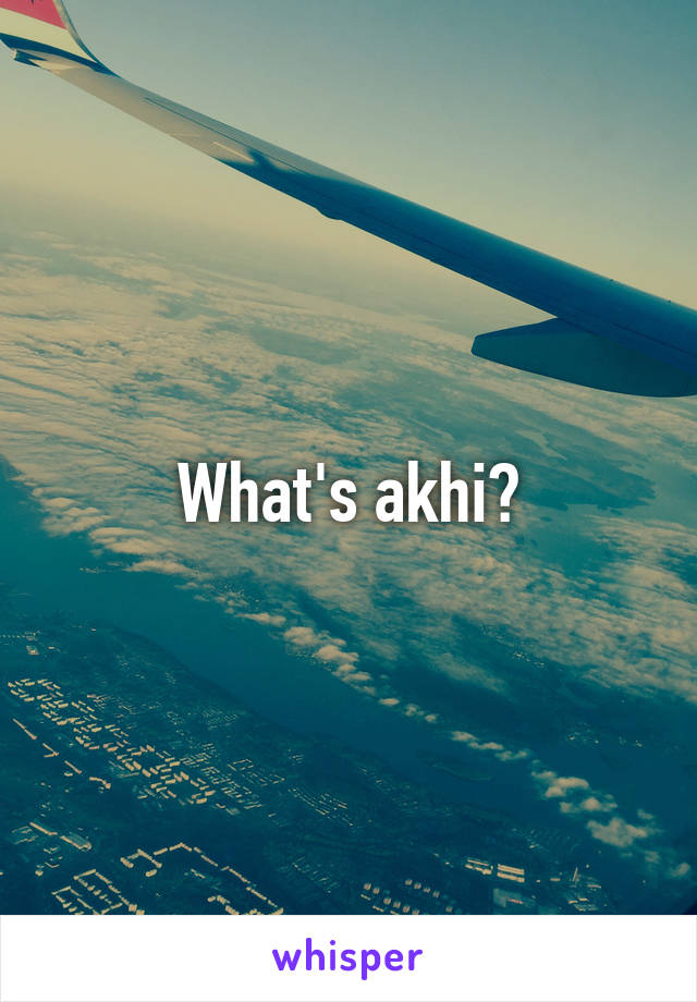 What's akhi?