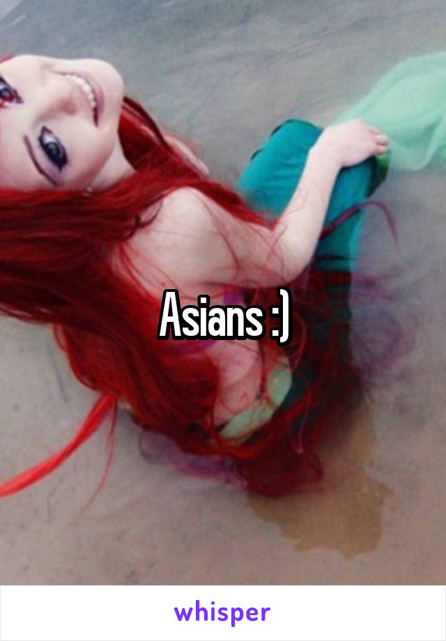 Asians :)