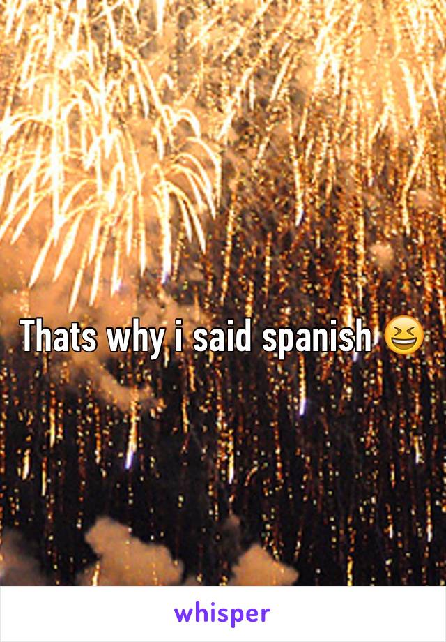 Thats why i said spanish 😆