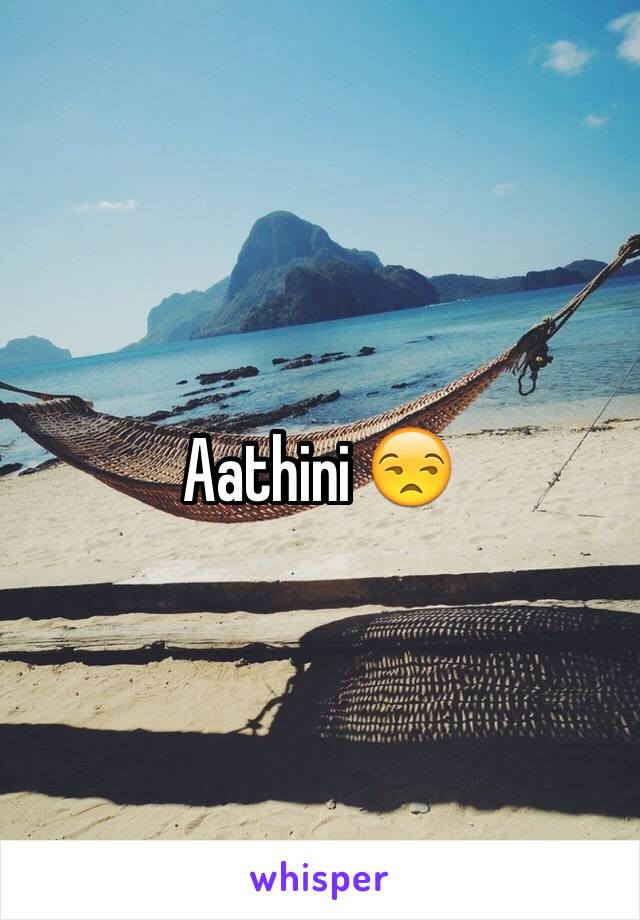 Aathini 😒