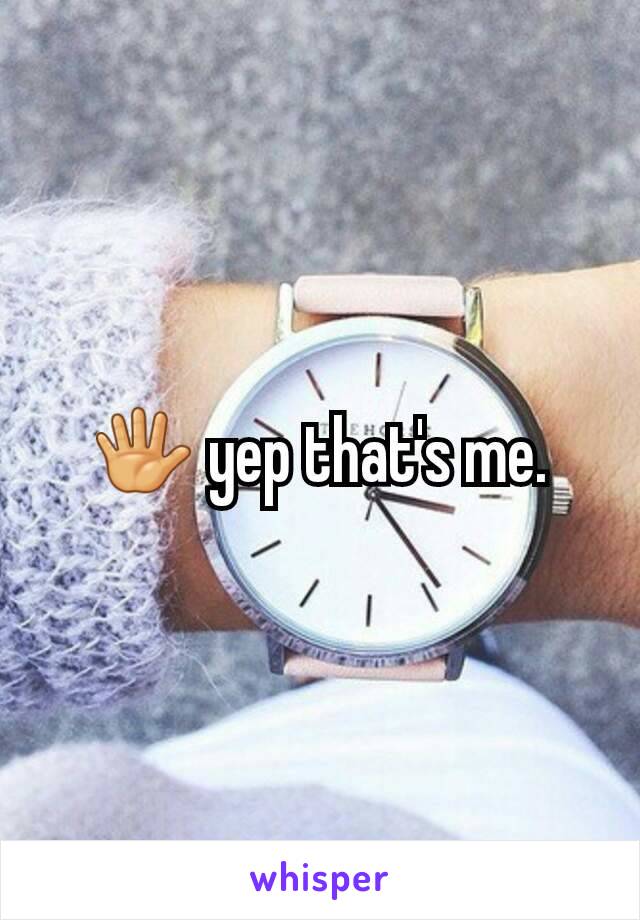 🖐 yep that's me.