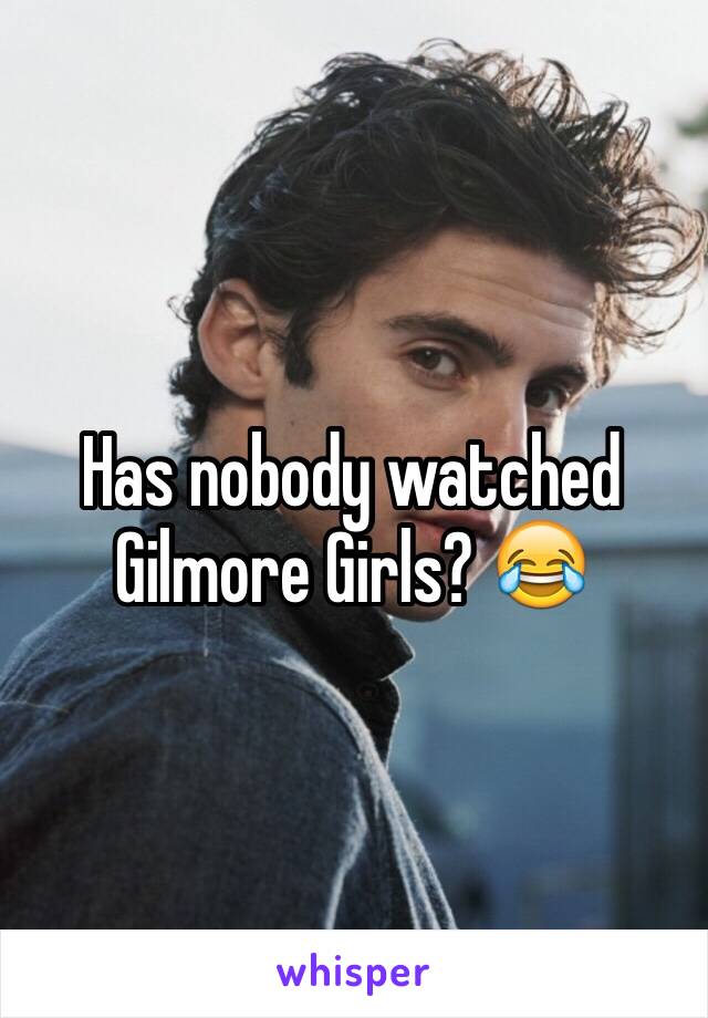 Has nobody watched Gilmore Girls? 😂