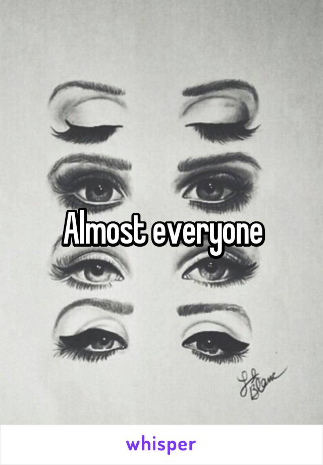 Almost everyone