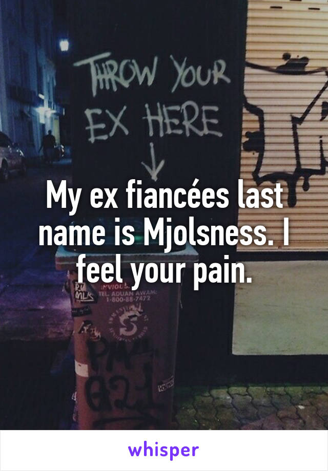 My ex fiancées last name is Mjolsness. I feel your pain.