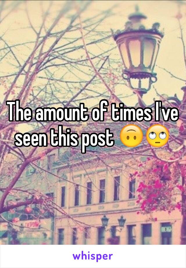 The amount of times I've seen this post 🙃🙄