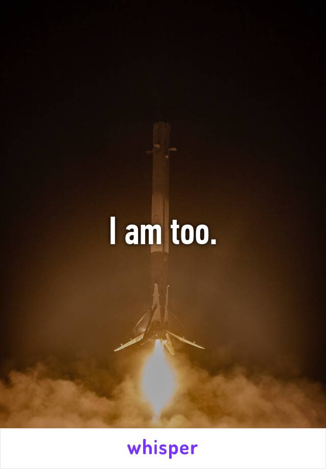 I am too.