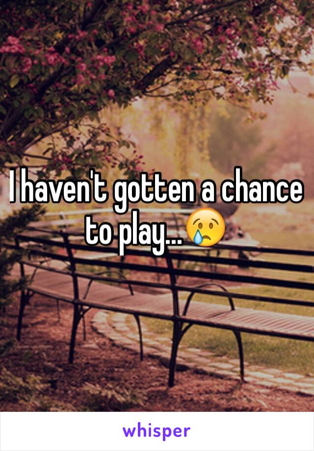 I haven't gotten a chance to play...😢