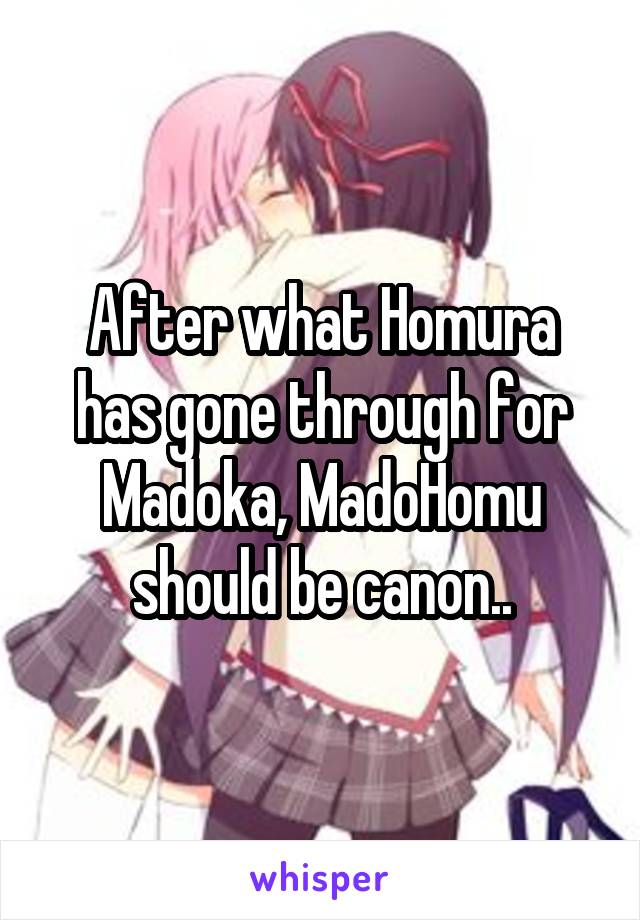 After what Homura has gone through for Madoka, MadoHomu should be canon..