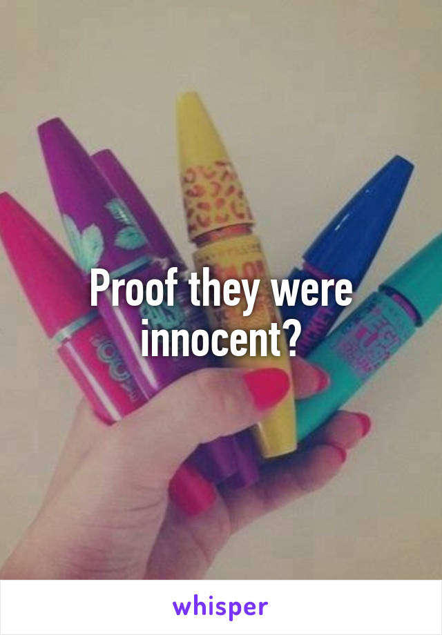 Proof they were innocent?