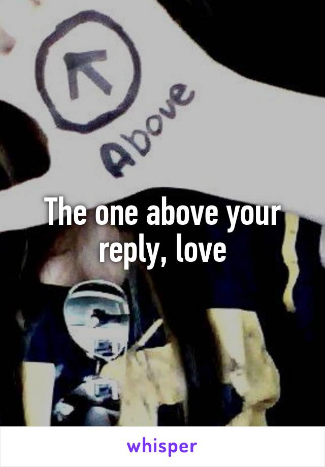 The one above your reply, love