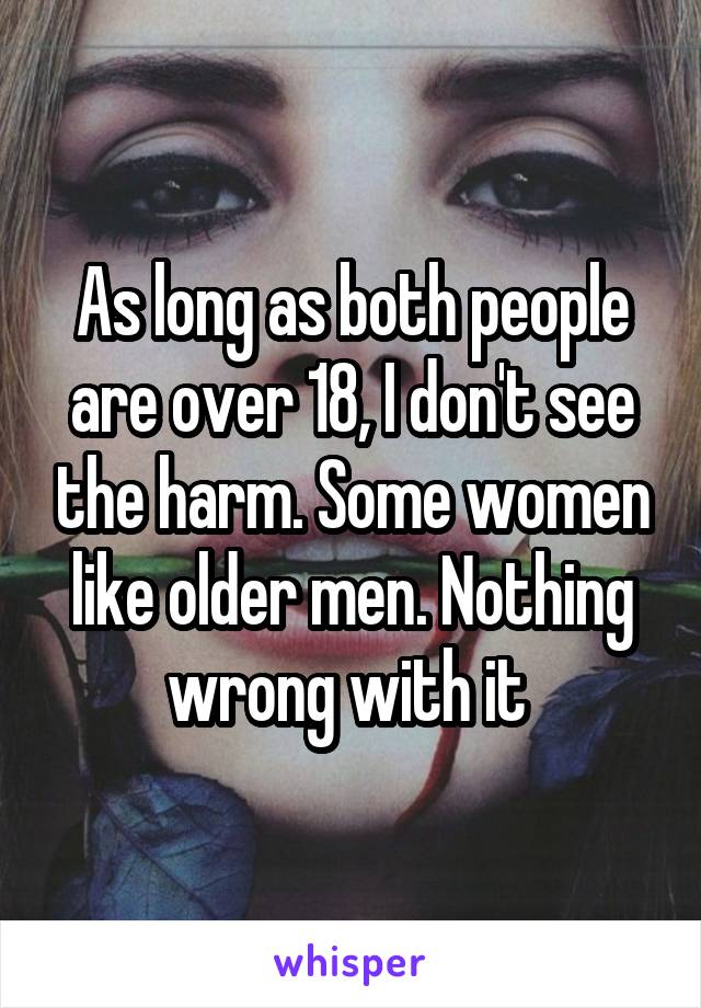 As long as both people are over 18, I don't see the harm. Some women like older men. Nothing wrong with it 