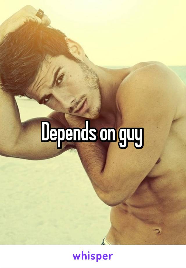 Depends on guy 