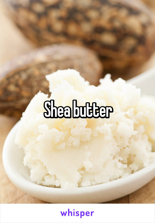 Shea butter