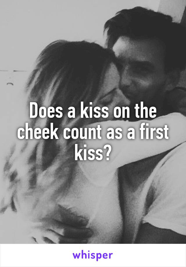 Does a kiss on the cheek count as a first kiss?