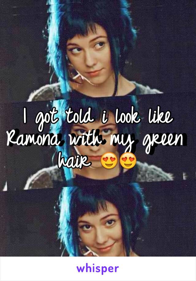 I got told i look like Ramona with my green hair 😍😍