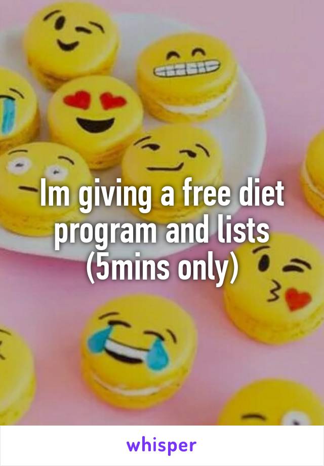 Im giving a free diet program and lists (5mins only)