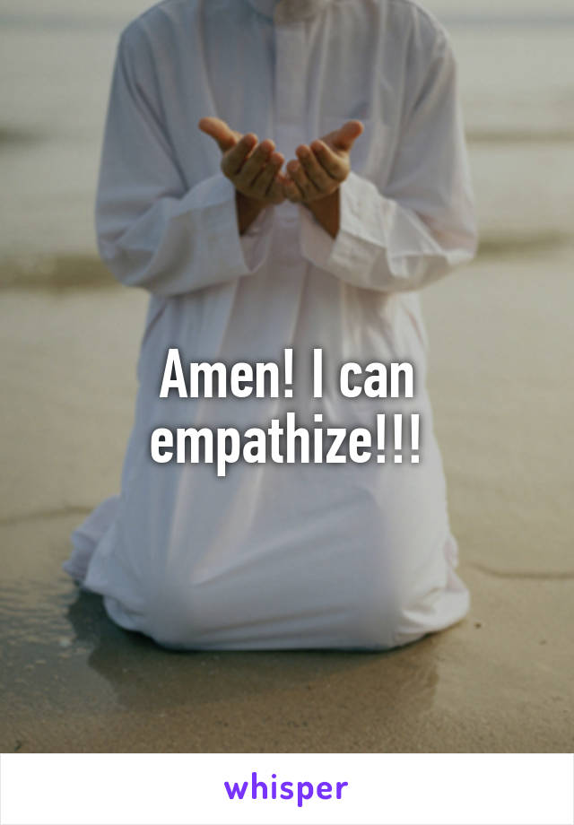 Amen! I can empathize!!!