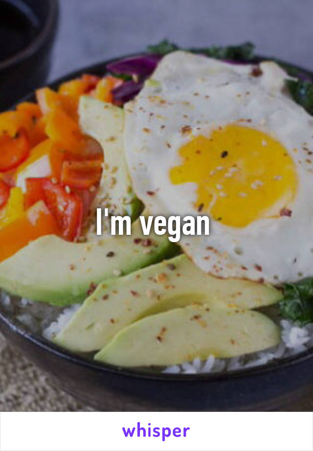 I'm vegan 