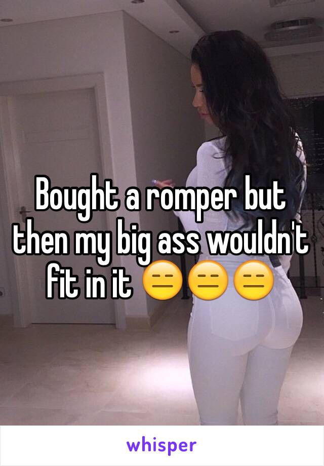 Bought a romper but then my big ass wouldn't fit in it 😑😑😑
