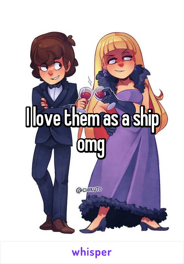 I love them as a ship omg 