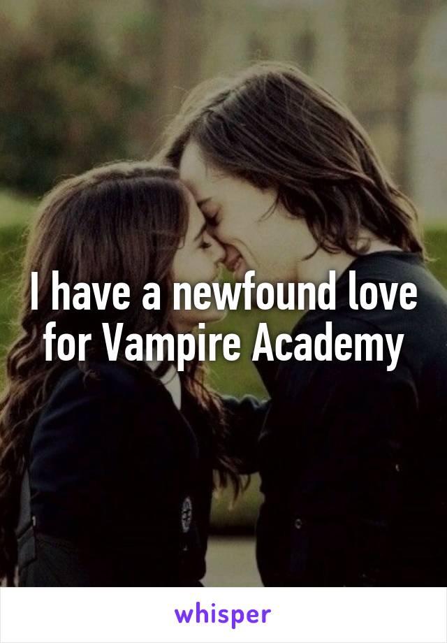 I have a newfound love for Vampire Academy