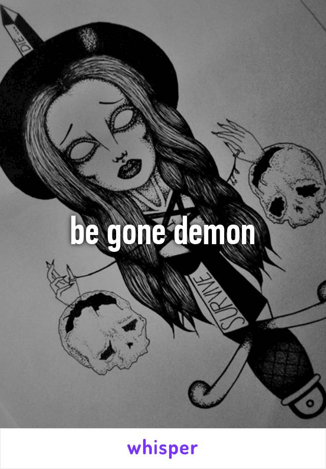 be gone demon