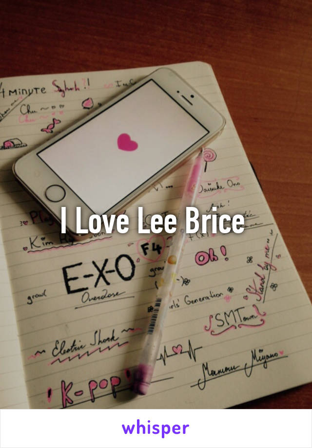 I Love Lee Brice 