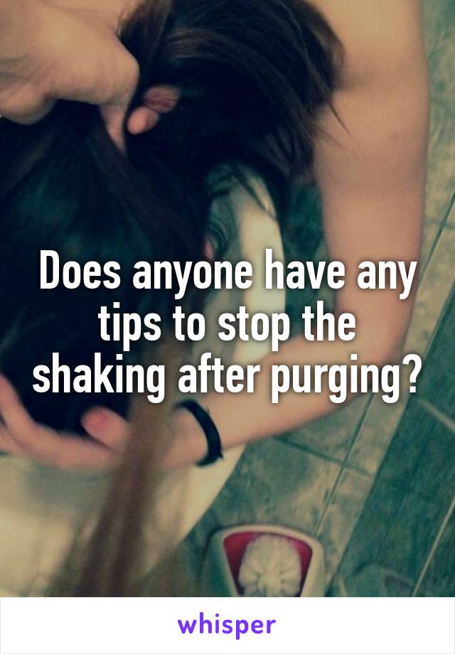 Does anyone have any tips to stop the shaking after purging?