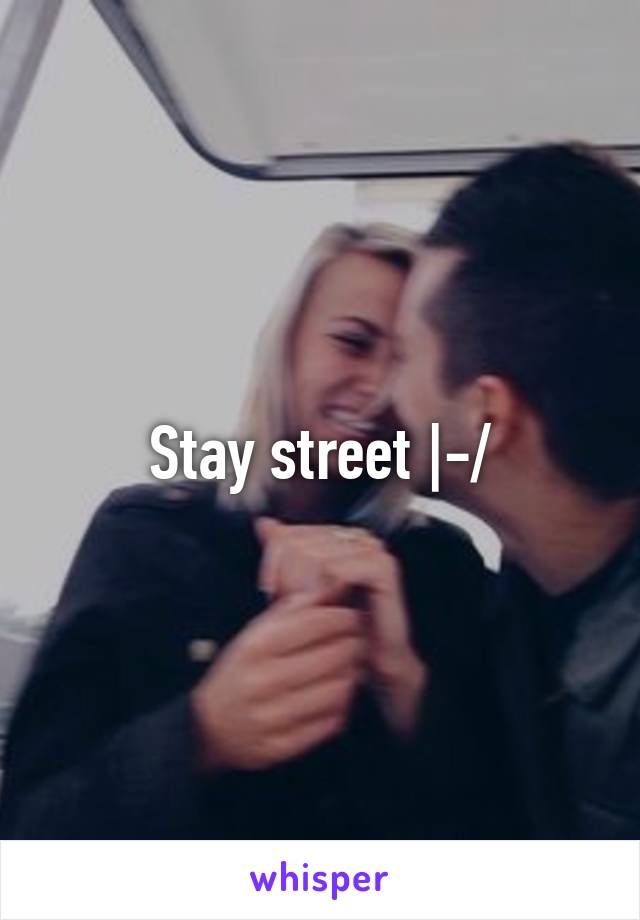 Stay street |-/
